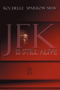 bokomslag JFK is Still Alive