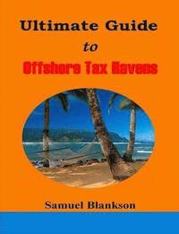 bokomslag The Ultimate Guide to Offshore Tax Havens