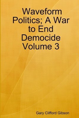 bokomslag Waveform Politics; A War to End Democide Volume 3