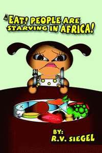 bokomslag Eat! People are Starving in Africa!