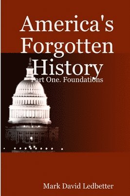 bokomslag America's Forgotten History: Part One. Foundations