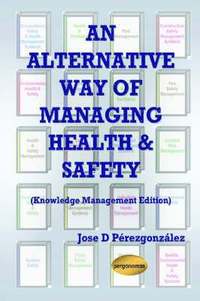 bokomslag An Alternative Way of Managing Health & Safety (Knowledge Management Edition)