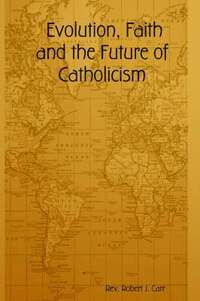 bokomslag Evolution, Faith and the Future of Catholicism