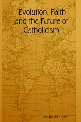 Evolution, Faith and the Future of Catholicism 1