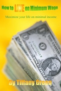 bokomslag How to LIVE on Minimum Wage