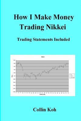 Collin Koh - How I Make Money Trading Nikkei, Häftad