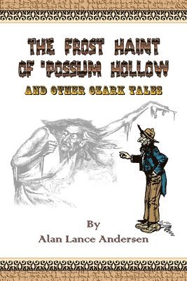Alan Lance Andersen - Frost Haint of 'Possum Hollow and Other Ozark Tales, Häftad