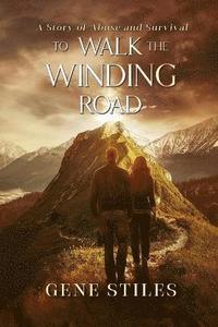 bokomslag To Walk The Winding Road - A Story of Abuse and Survival