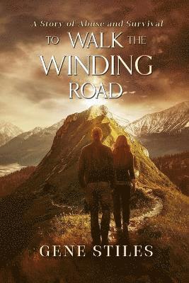 To Walk The Winding Road - A Story of Abuse and Survival 1