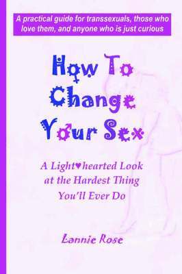 Lannie Rose - How To Change Your Sex, Häftad