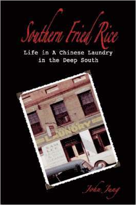 Southern Fried Rice: Life in A Chinese Laundry in the Deep South 1