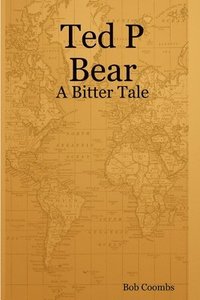 bokomslag Ted P Bear - A Bitter Tale