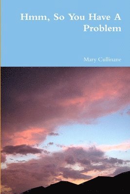 Mary Cullinane - Hmm, So You Have A Problem, Häftad