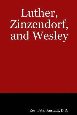 Luther, Zinzendorf, and Wesley 1