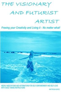 bokomslag Visionary and Futurist Artist -- Freeing Your Creativity and Living it, No Matter What!