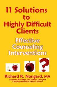 bokomslag 11 Solutions to Highly Difficult Clients ~ Effective Counseling Interventions