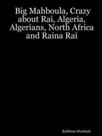 bokomslag Big Mahboula, Crazy About Rai, Algeria, Algerians, North Africa and Raina Rai