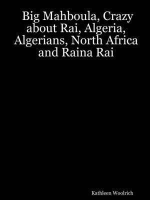 bokomslag Big Mahboula, Crazy About Rai, Algeria, Algerians, North Africa and Raina Rai