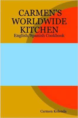Carmen Kolenda - CARMEN's WORLDWIDE KITCHEN - English/Spanish Cookbook, Häftad