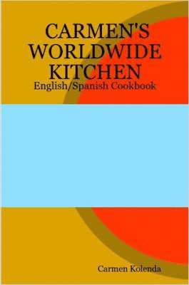 CARMEN's WORLDWIDE KITCHEN - English/Spanish Cookbook 1
