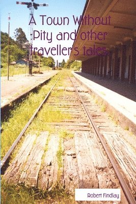 Robert Findlay - Town Without Pity and Other Traveller's Tales., Häftad