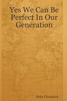 Betty Champion - Yes We Can Be Perfect In Our Generation, Häftad