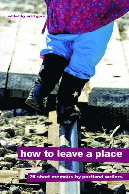 Ariel Gore - How to Leave a Place, Häftad