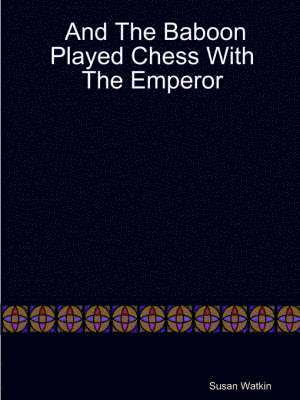 Susan Watkin - And The Baboon Played Chess With The Emperor, Häftad