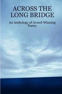 bokomslag ACROSS THE LONG BRIDGE: An Anthology of Award-Winning Poetry