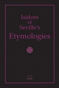 bokomslag Isidore of Seville's Etymologies: Complete English Translation, Volume I