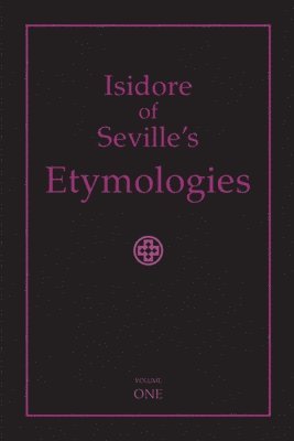 bokomslag Isidore of Seville's Etymologies: Complete English Translation, Volume I