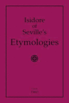 Isidore of Seville's Etymologies: Complete English Translation, Volume 2 1