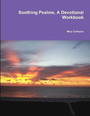 Mary Cullinane - Soothing Psalms, A Devotional Workbook, Häftad