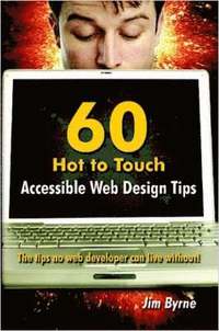 bokomslag 60 Hot to Touch Accessible Web Design Tips - the Tips No Web Developer Can Live Without!