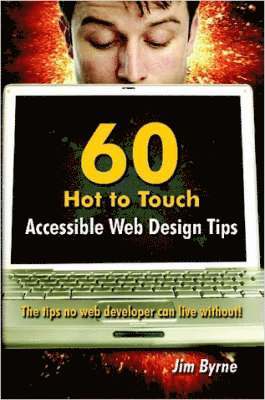 60 Hot to Touch Accessible Web Design Tips - the Tips No Web Developer Can Live Without! 1