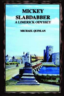 Michael Quinlan - Mickey Slabdabber, a Limerick Odyssey, Häftad