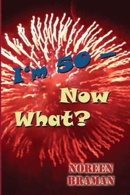 Noreen Braman - I'm 50 -- Now What?, Häftad