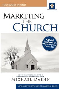 bokomslag Marketing the Church: How to Communicate Your Church's Purpose and Passion in a Modern Context