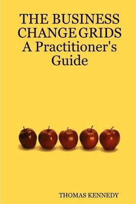 THOMAS KENNEDY, Thomas Kennedy - BUSINESS CHANGE GRIDS          A Practitioner's Guide, Häftad