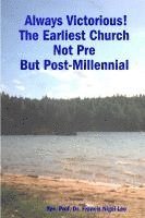 Rev. Prof. Dr. Francis Nigel Lee, Prof Francis Nigel Lee, Rev. Francis Nigel Lee - Always Victorious! The Earliest Church Not Pre - But Post-Millennial, Häftad