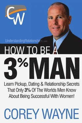 How to Be a 3% Man, Winning the Heart of the Woman of Your Dreams