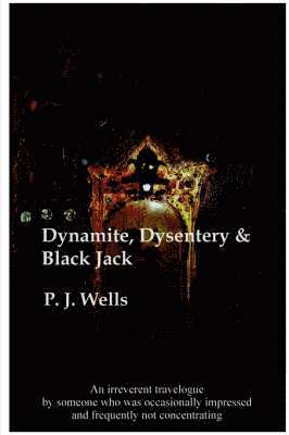 Peter Wells - Dynamite, Dysentry and Black Jack, Häftad