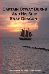 bokomslag Captain Otway Burns And His Ship Snap Dragon