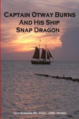 Captain Otway Burns And His Ship Snap Dragon 1