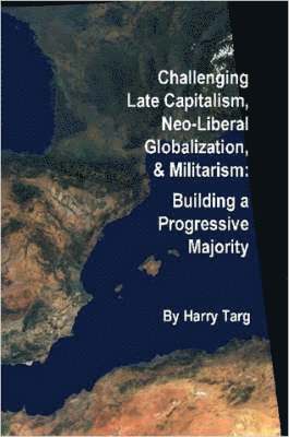 Challenging Late Capitalism, Neoliberal Globalization, & Militarism 1