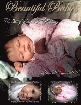 Beautiful Babies: The Art of Reborn Doll Making 1