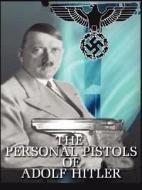 bokomslag The Personal Pistols of Adolf Hitler