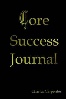 Charles Carpenter - Core Success Journal, Häftad