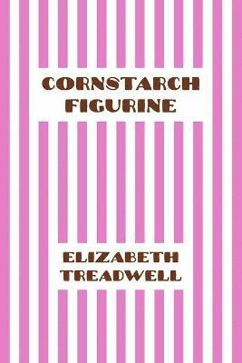 Elizabeth Treadwell - Cornstarch Figurine, Häftad
