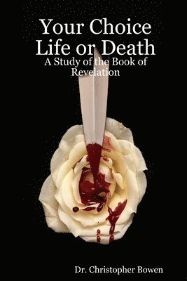 bokomslag Your Choice Life or Death: A Study of the Book of Revelation